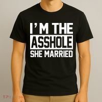 I'm The Asshole She Married T-Shirt thumb 3