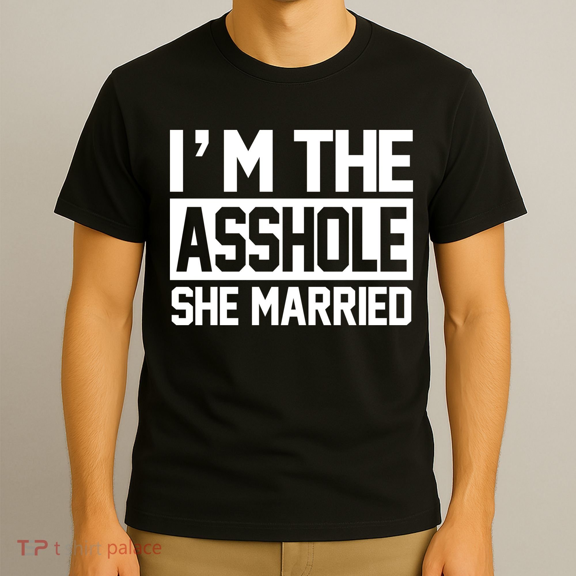 I'm The Asshole She Married T-Shirt
