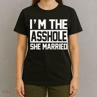 I'm The Asshole She Married T-Shirt thumb 4