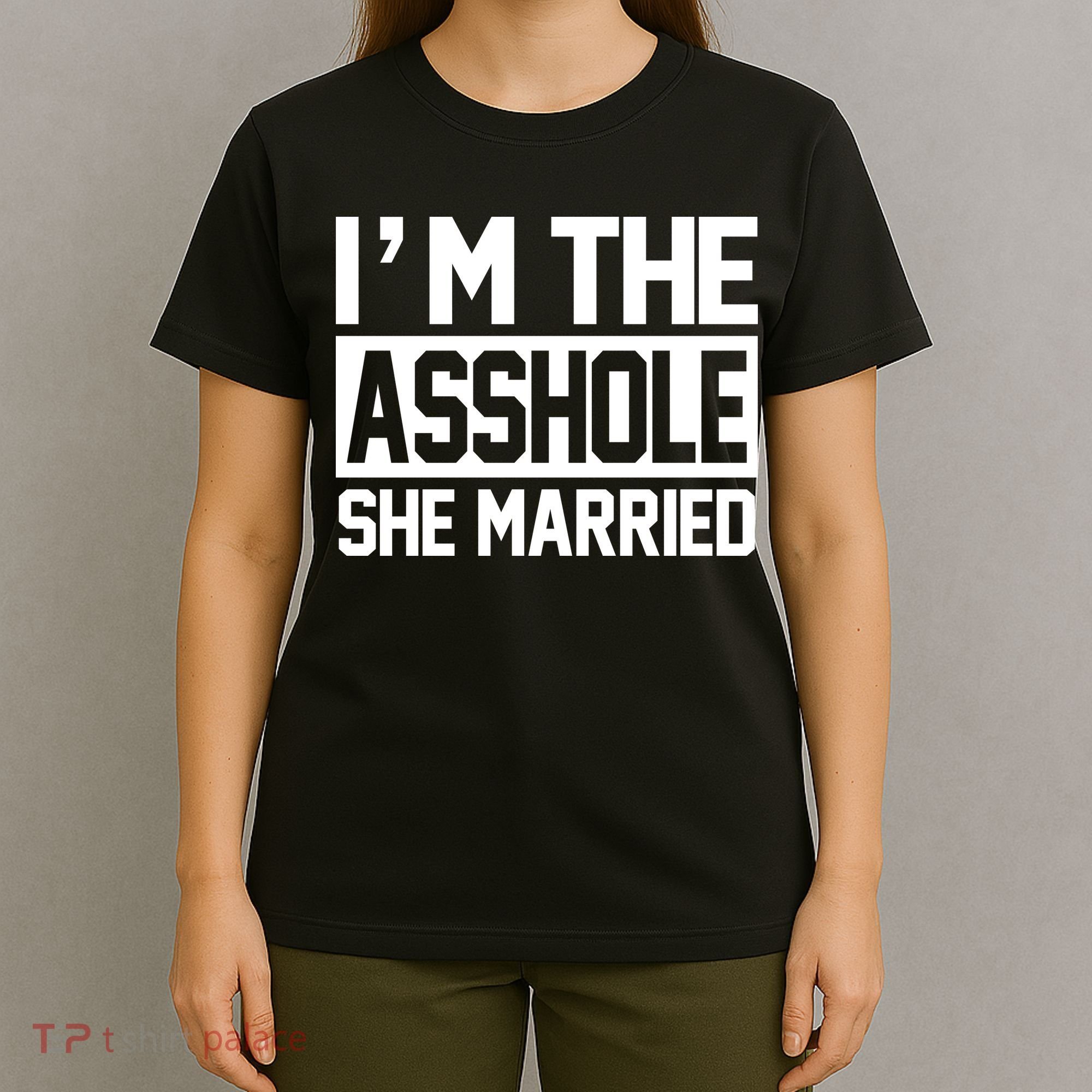 I'm The Asshole She Married T-Shirt