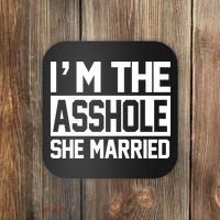 I'm The Asshole She Married Coaster thumb 0
