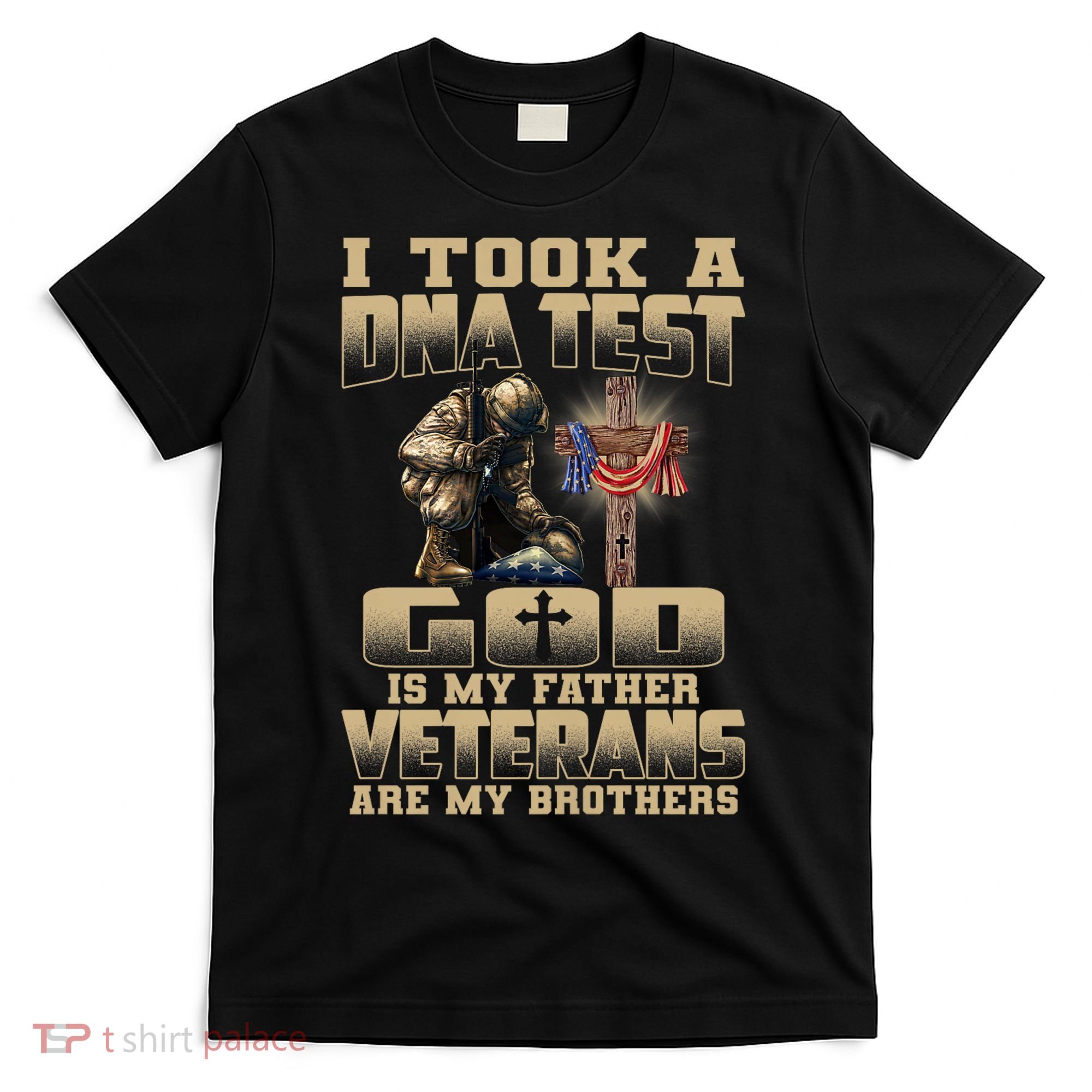 I Took A Dna Test God Is My Father Veterans Are My Brothers T-Shirt