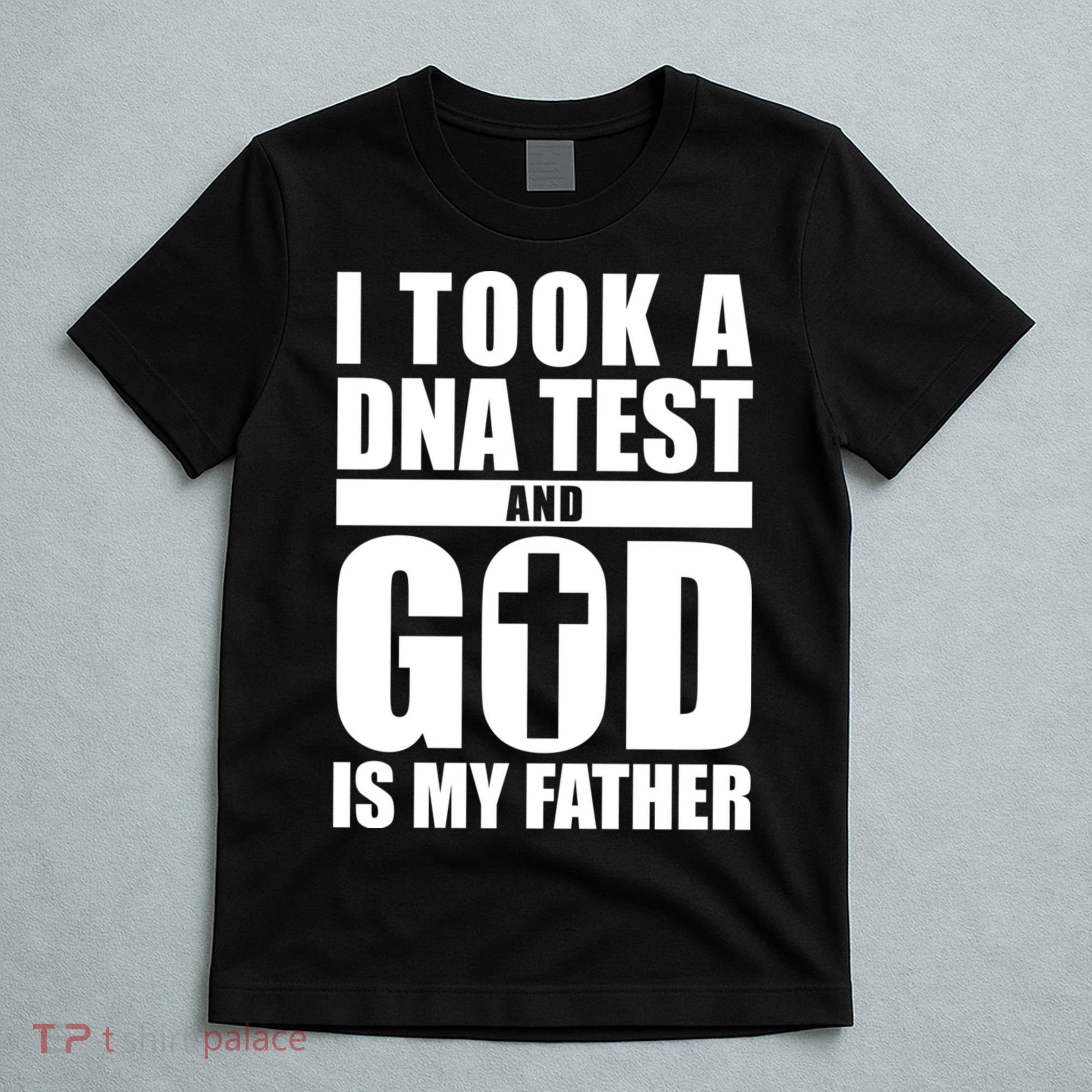 I Took A Dna Test And God Is My Father Christianity T-Shirt