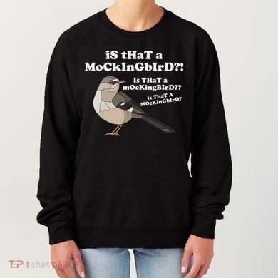 Is That A Mockingbird Funny Mockingbird Meme Women's Sweatshirt