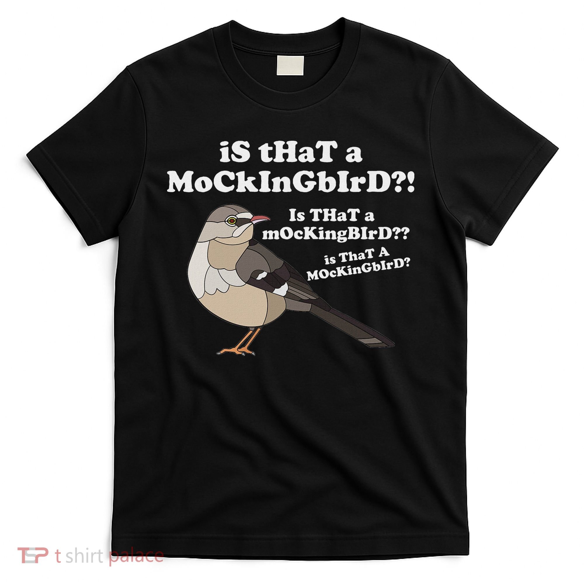 Is That A Mockingbird Funny Mockingbird Meme T-Shirt