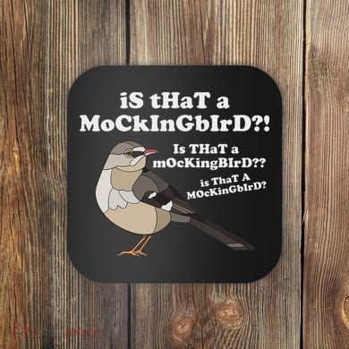 Is That A Mockingbird Funny Mockingbird Meme Coaster