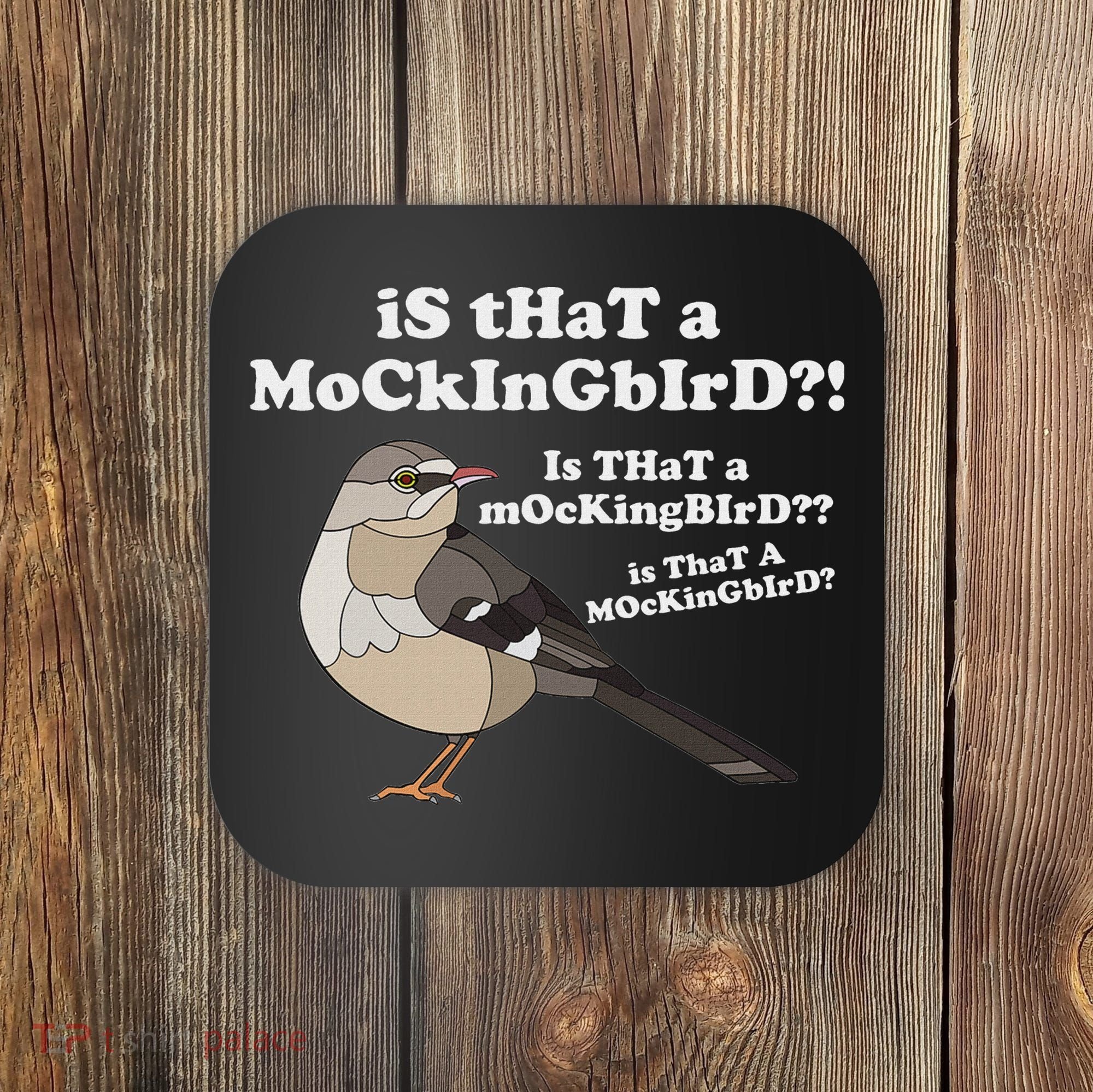 Is That A Mockingbird Funny Mockingbird Meme Coaster