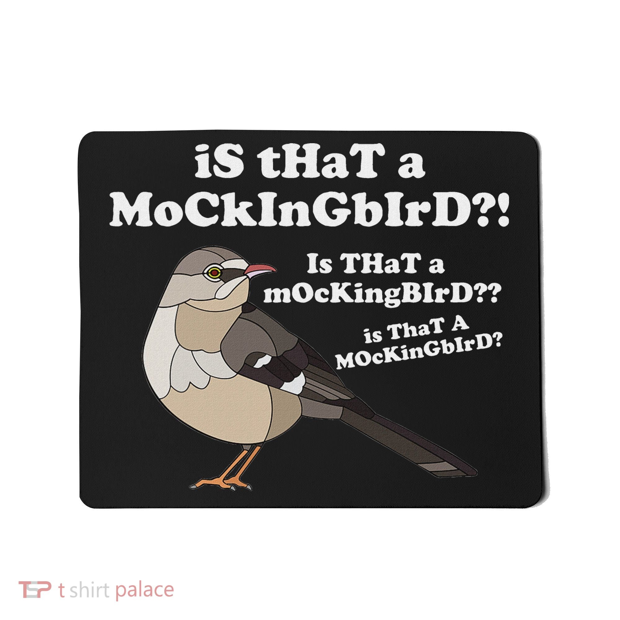 Is That A Mockingbird Funny Mockingbird Meme Mousepad