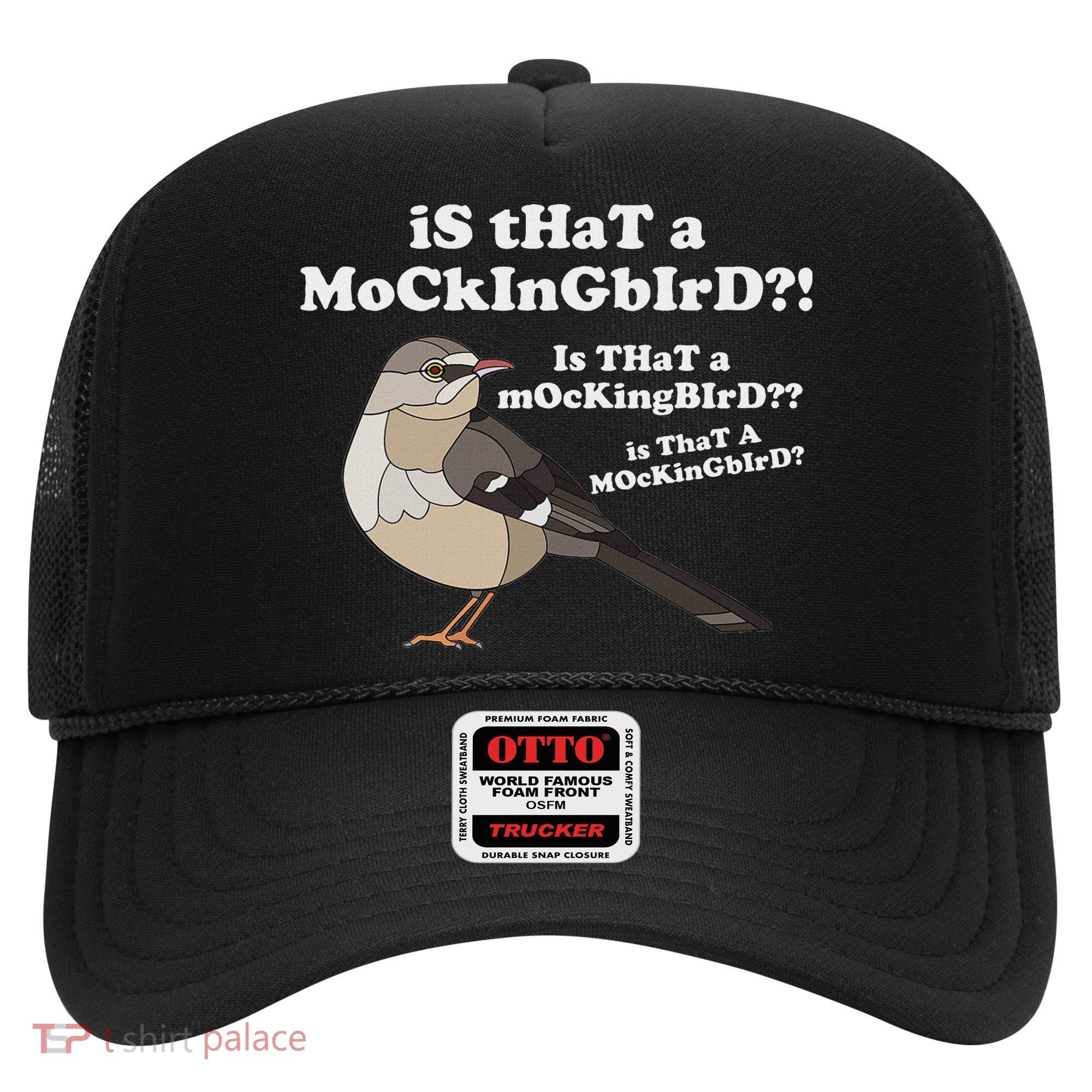 Is That A Mockingbird Funny Mockingbird Meme Hat
