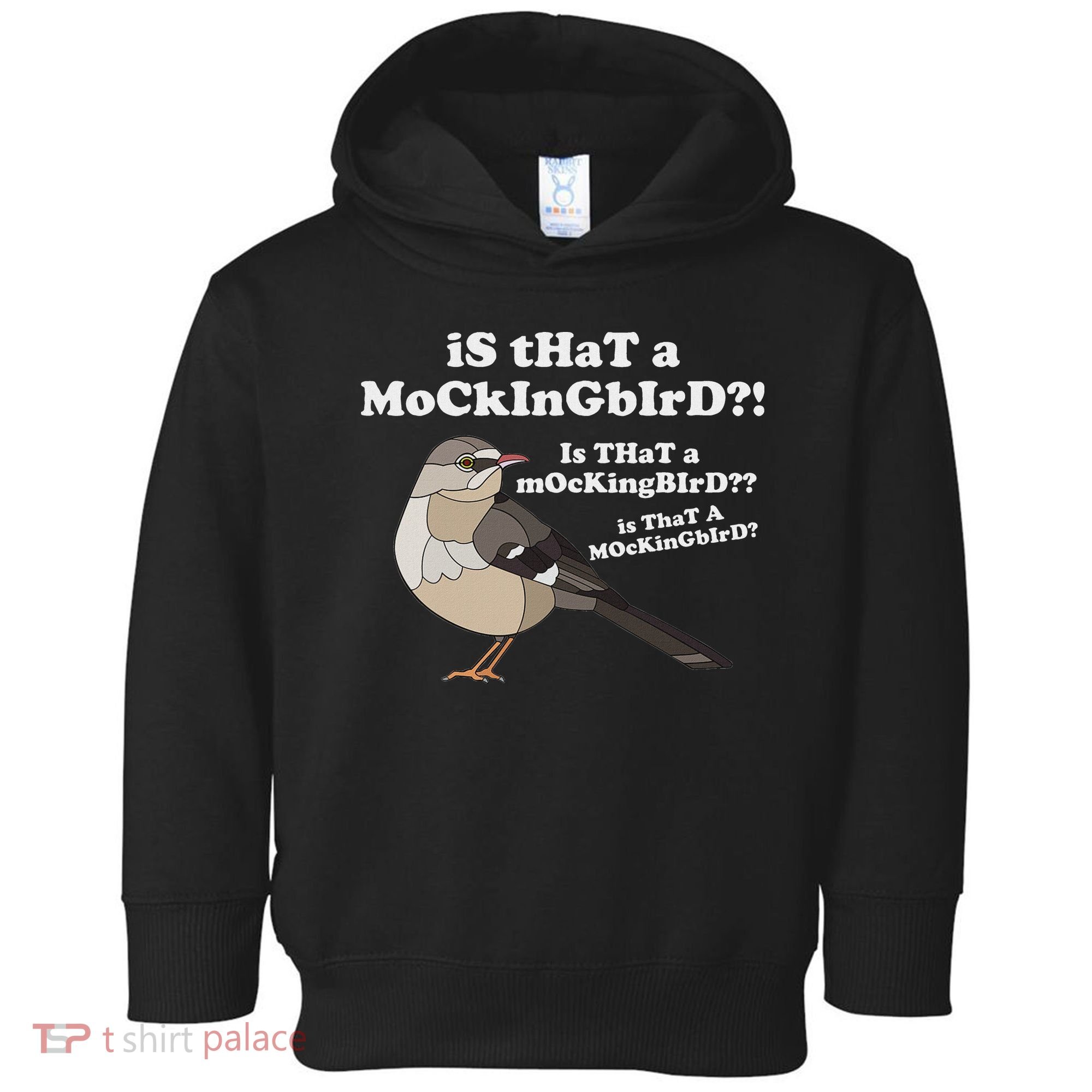Is That A Mockingbird Funny Mockingbird Meme Toddler Hoodie