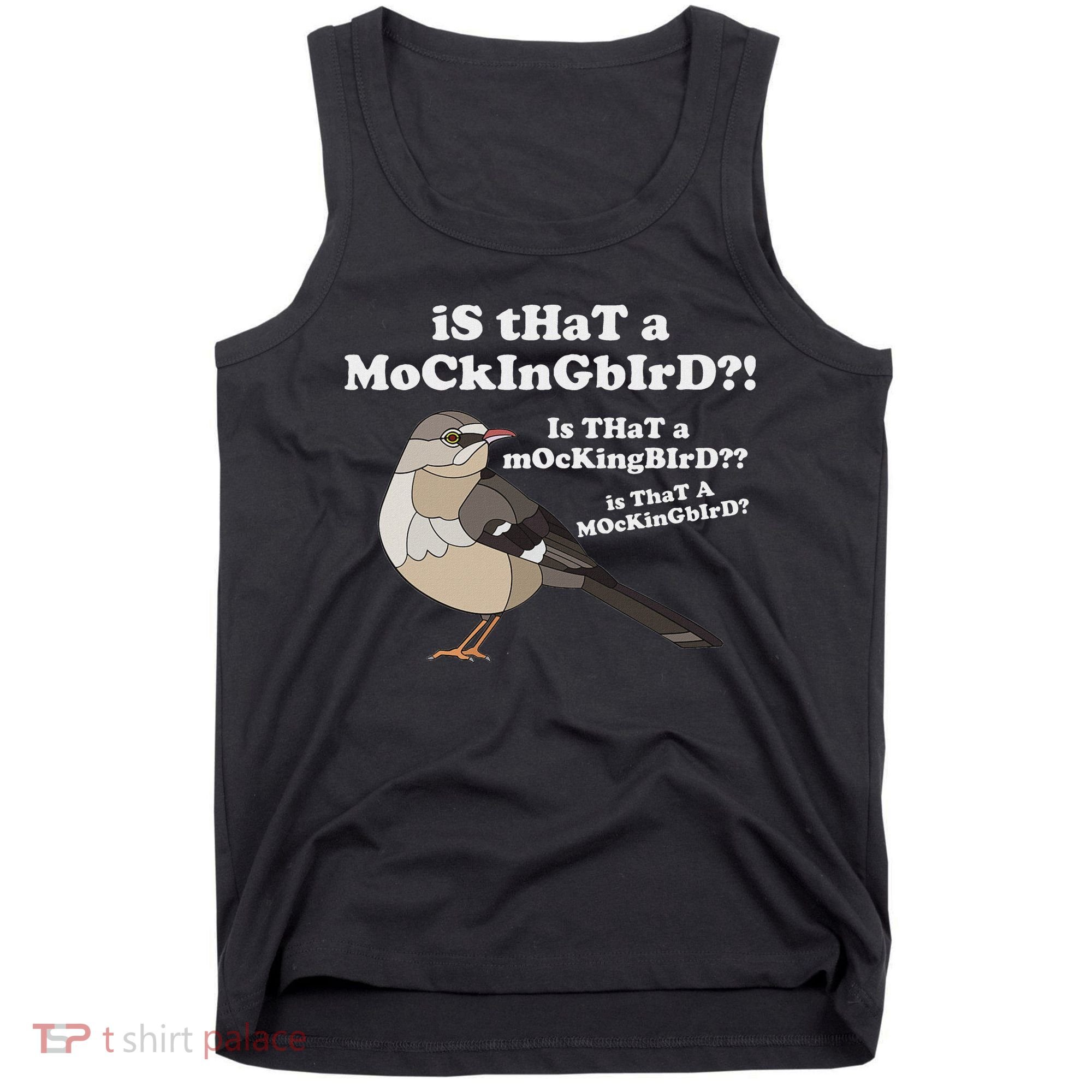 Is That A Mockingbird Funny Mockingbird Meme Tank Top