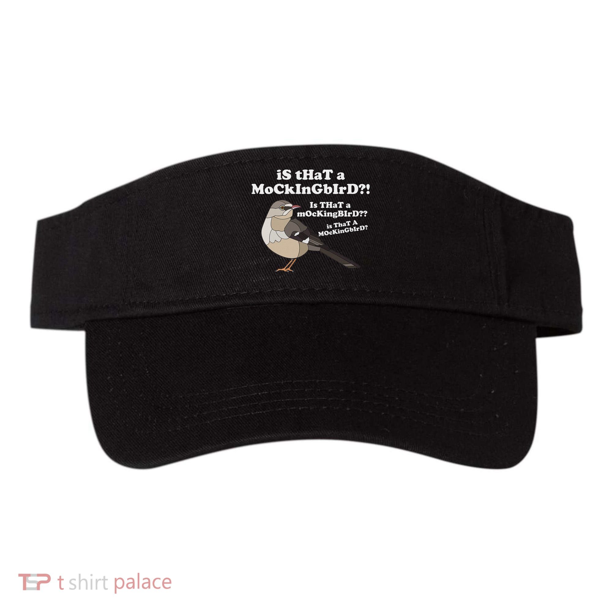 Is That A Mockingbird Funny Mockingbird Meme Visor