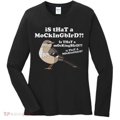 Is That A Mockingbird Funny Mockingbird Meme Women's Long Sleeve Shirt