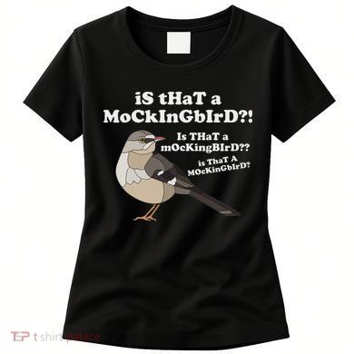 Is That A Mockingbird Funny Mockingbird Meme Women's T-Shirt