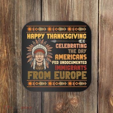 Indigenous Thanksgiving American Fed Undocumented Immigrants Coaster