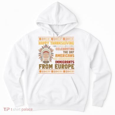 Indigenous Thanksgiving American Fed Undocumented Immigrants Hoodie