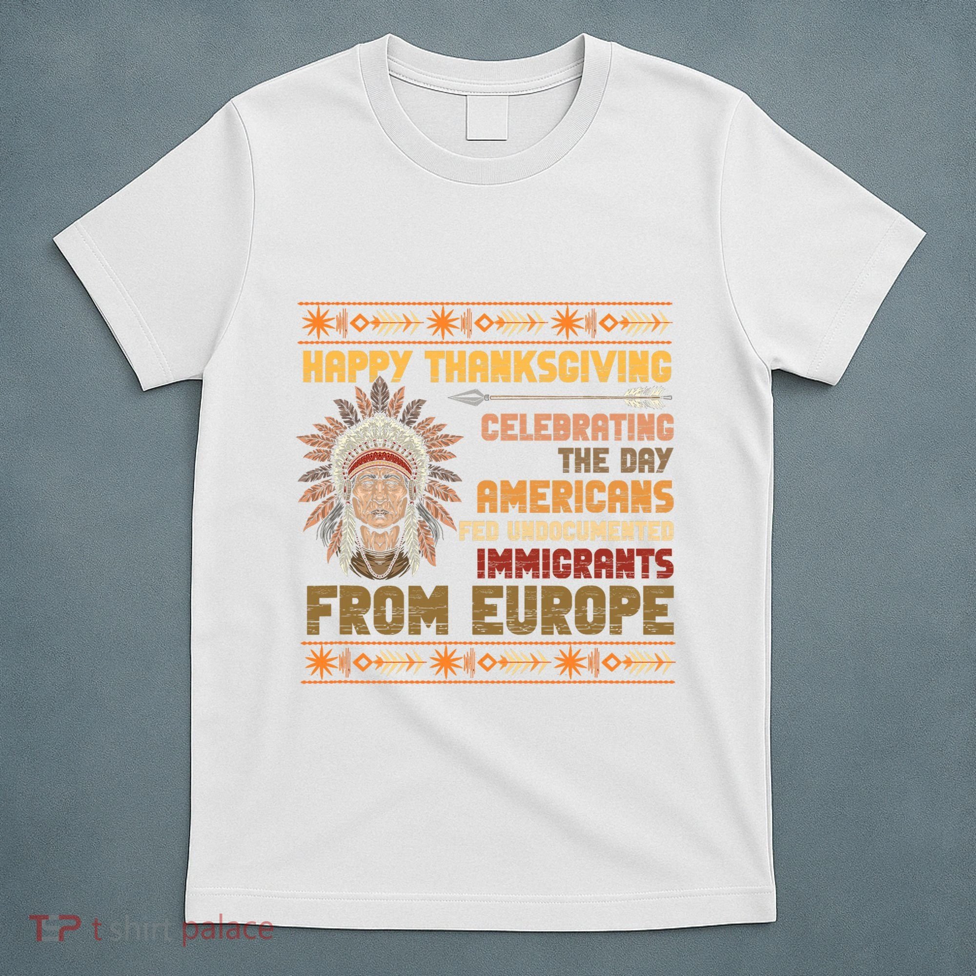 Indigenous Thanksgiving American Fed Undocumented Immigrants T-Shirt