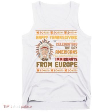 Indigenous Thanksgiving American Fed Undocumented Immigrants Tank Top