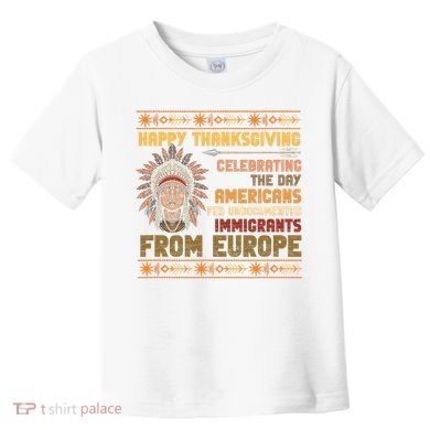 Indigenous Thanksgiving American Fed Undocumented Immigrants Toddler T-Shirt