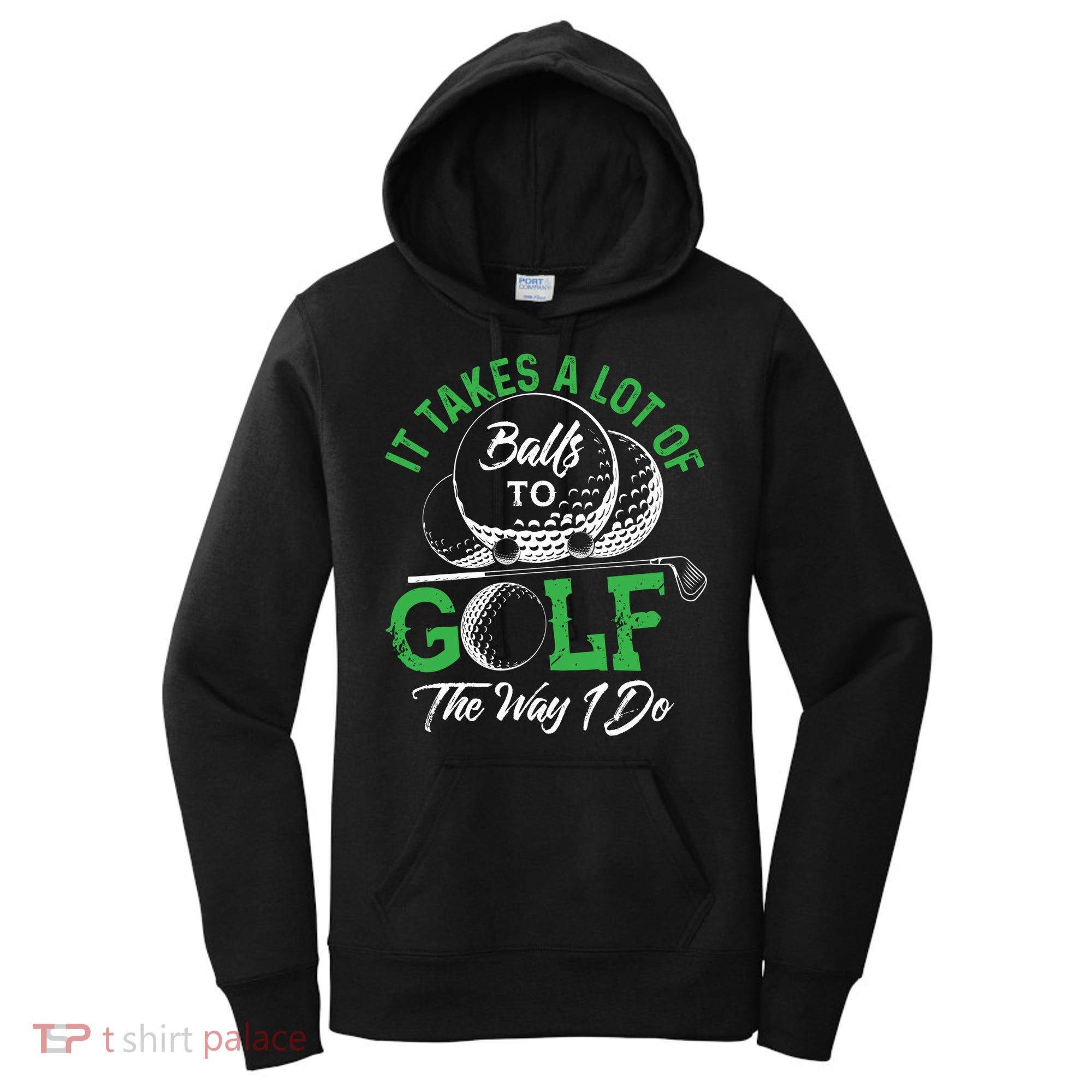 It Takes A Lot Of Balls To Golf The Way I Do Cool Gift For Golfers Women's Hoodie