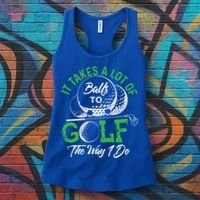 It Takes A Lot Of Balls To Golf The Way I Do Cool Gift For Golfers Women's Tank Top thumb 3