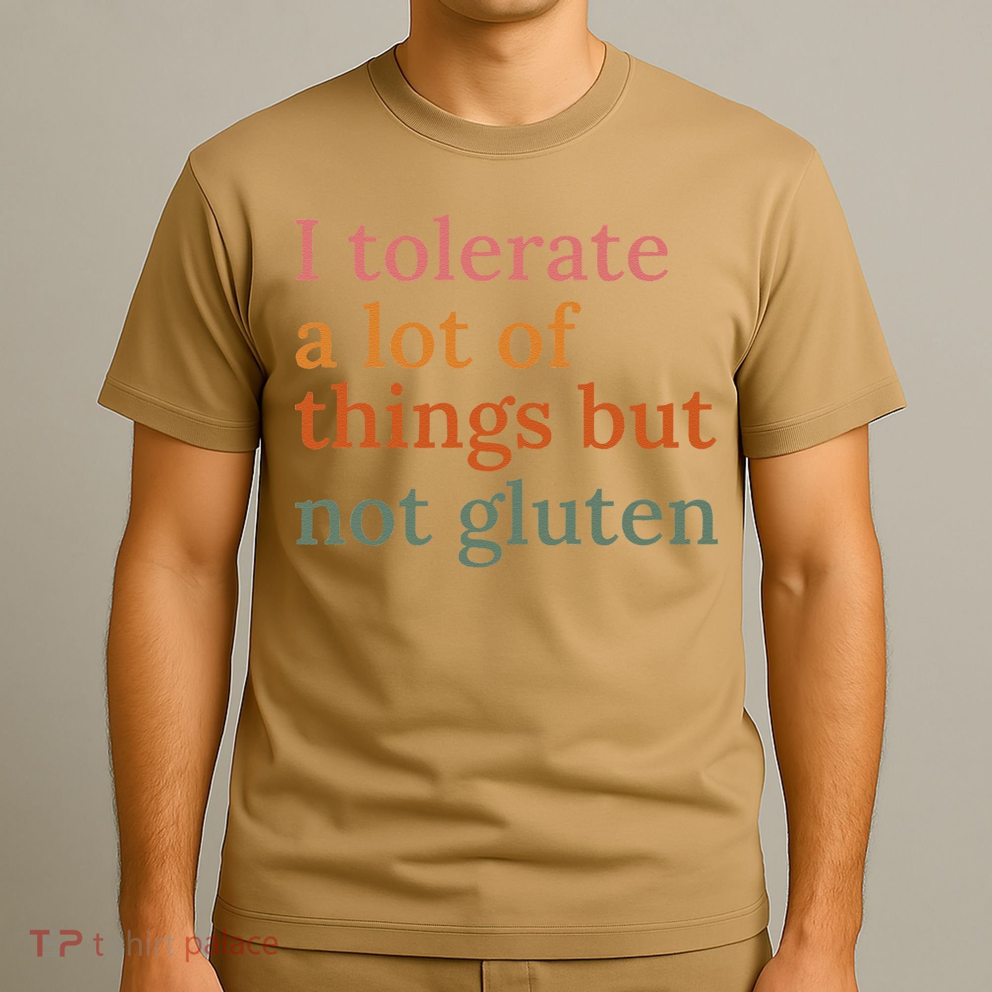 I Tolerate A Lot Of Things But Not Gluten T-Shirt