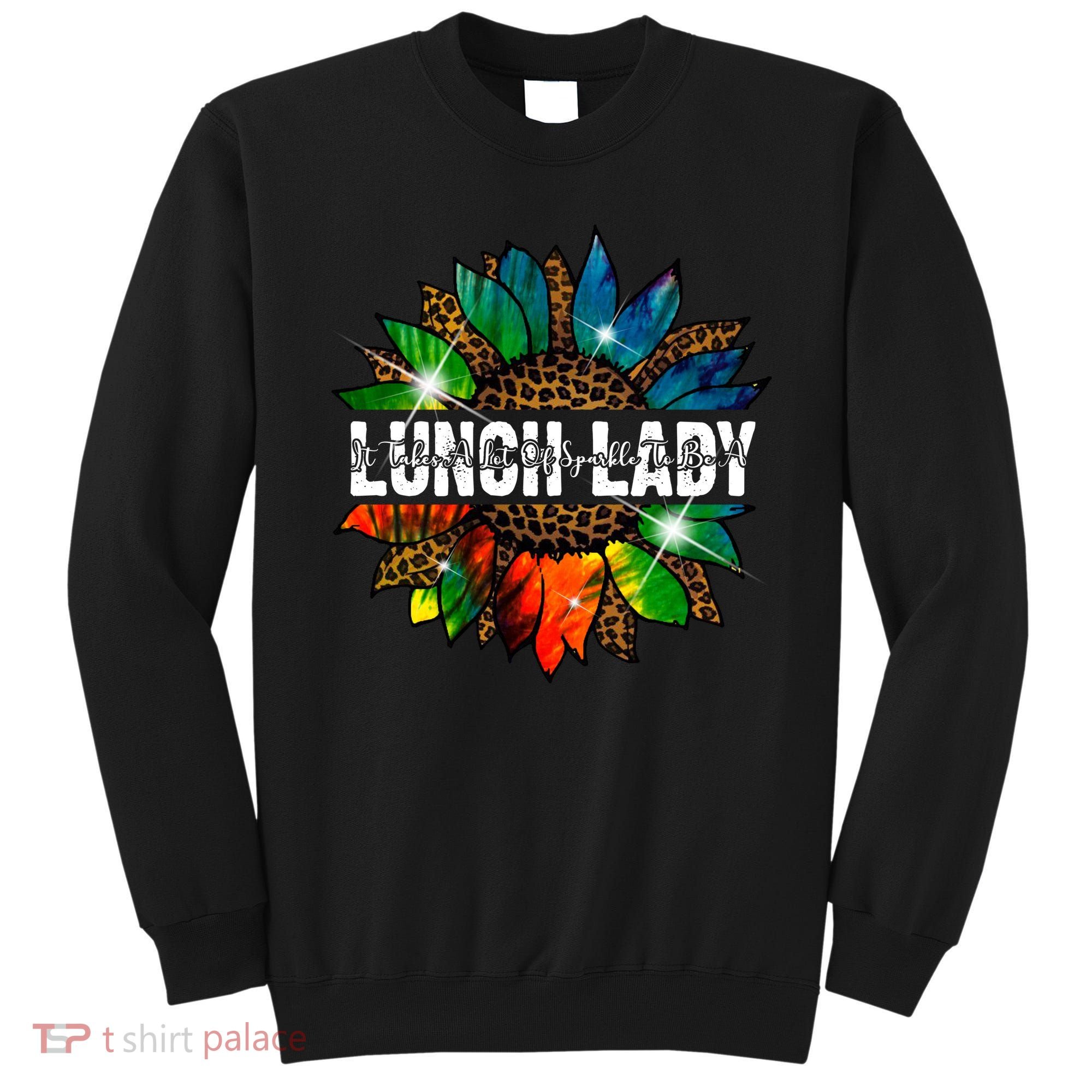 It Takes A Lot Of Sparkle To Be A Lunch Lady Sweatshirt