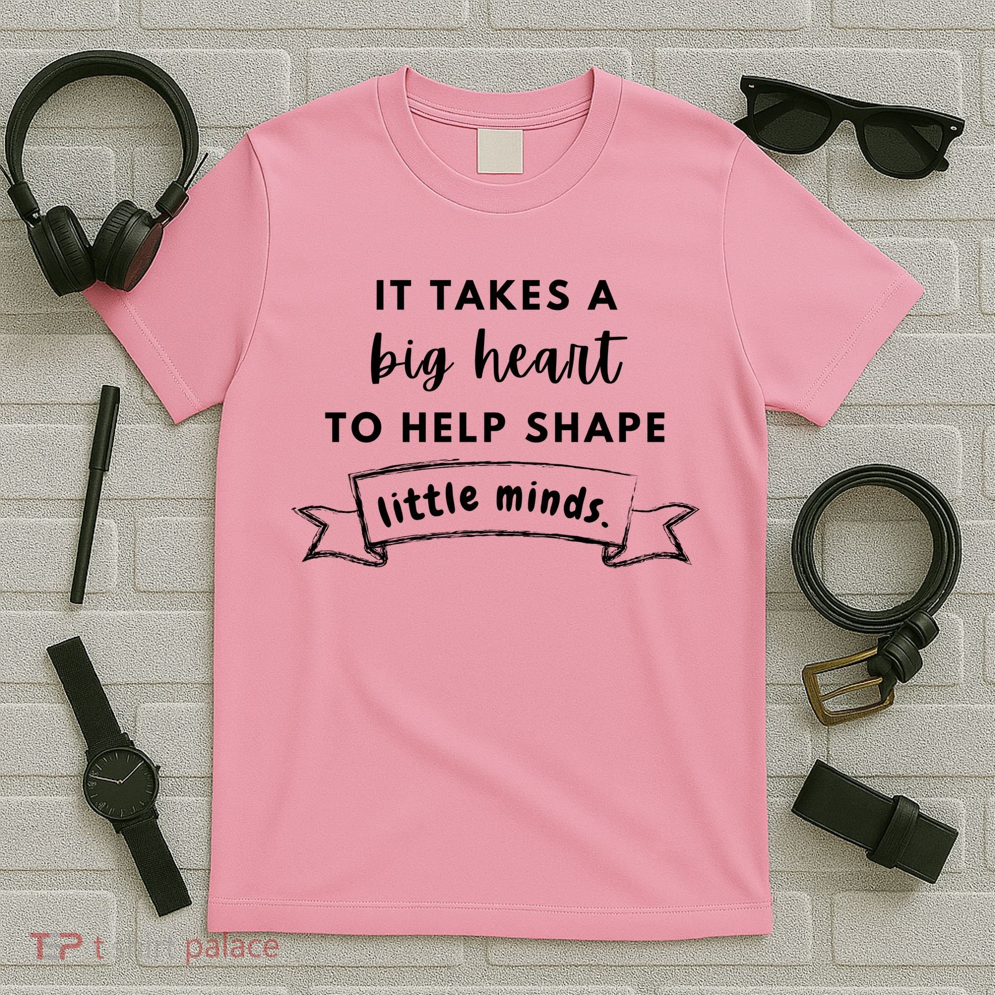 It Takes A Big Heart To Help Shape Little Minds Cute Teacher Gift T-Shirt