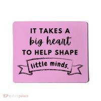 It Takes A Big Heart To Help Shape Little Minds Cute Teacher Gift Mousepad thumb 0