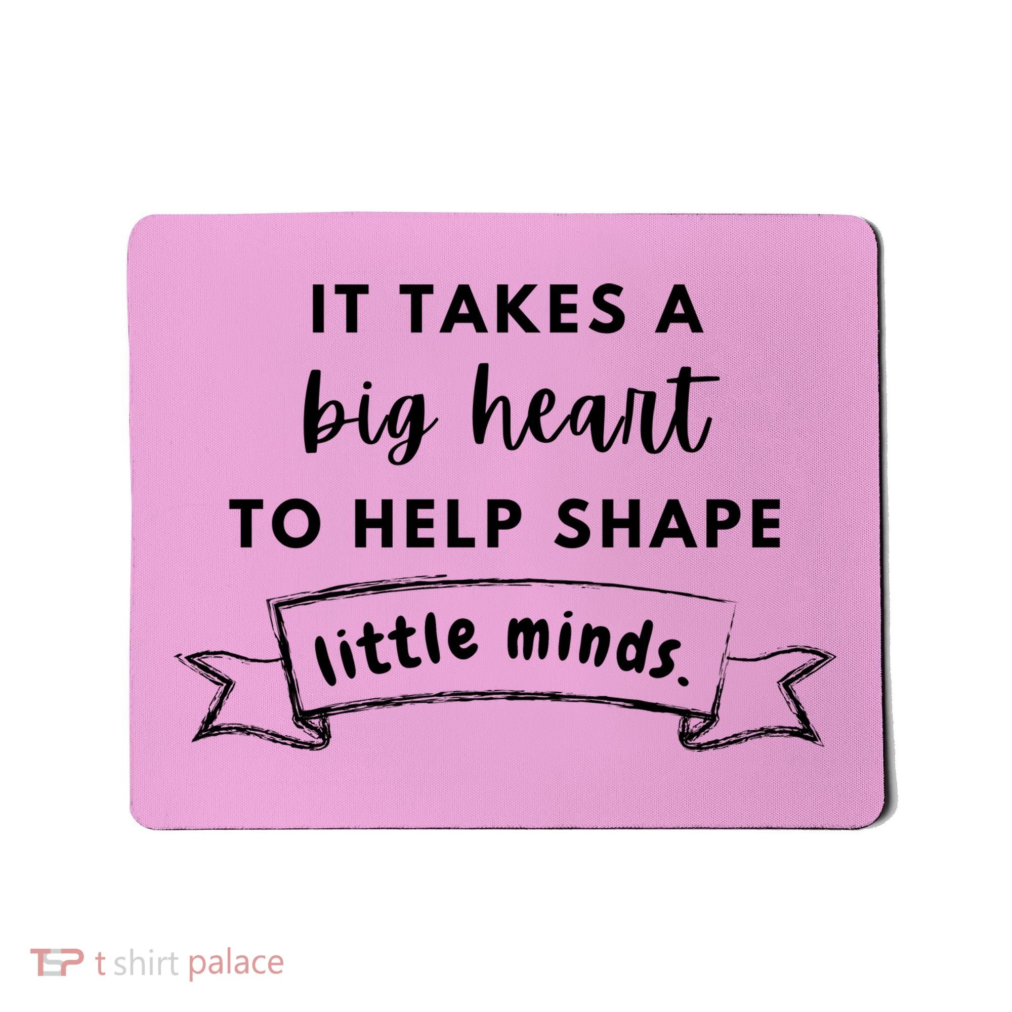 It Takes A Big Heart To Help Shape Little Minds Cute Teacher Gift Mousepad
