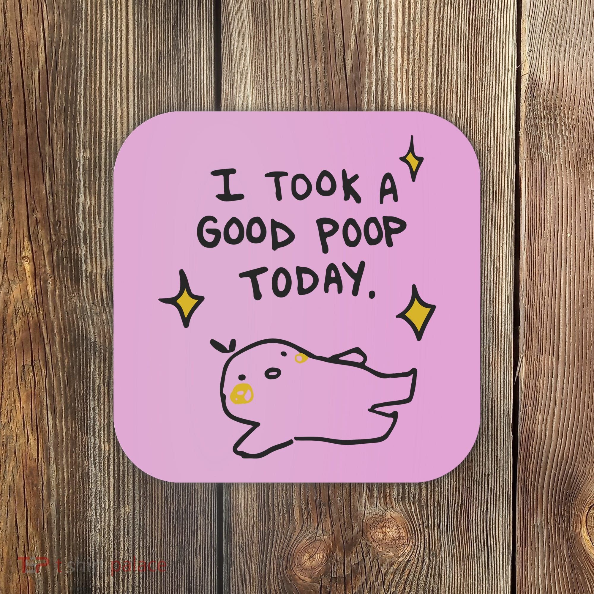 I Took A Good Poop Today Coaster