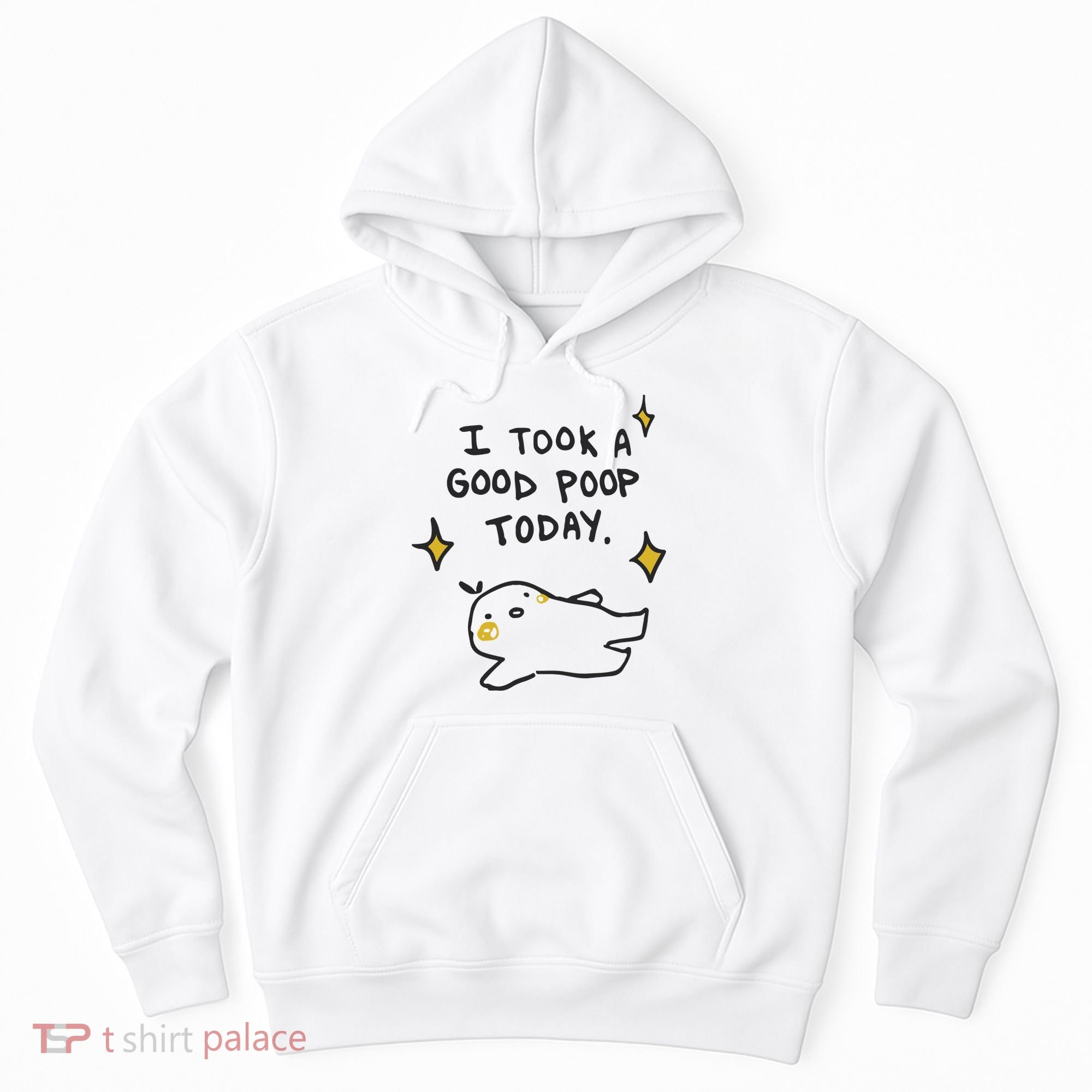 I Took A Good Poop Today Hoodie