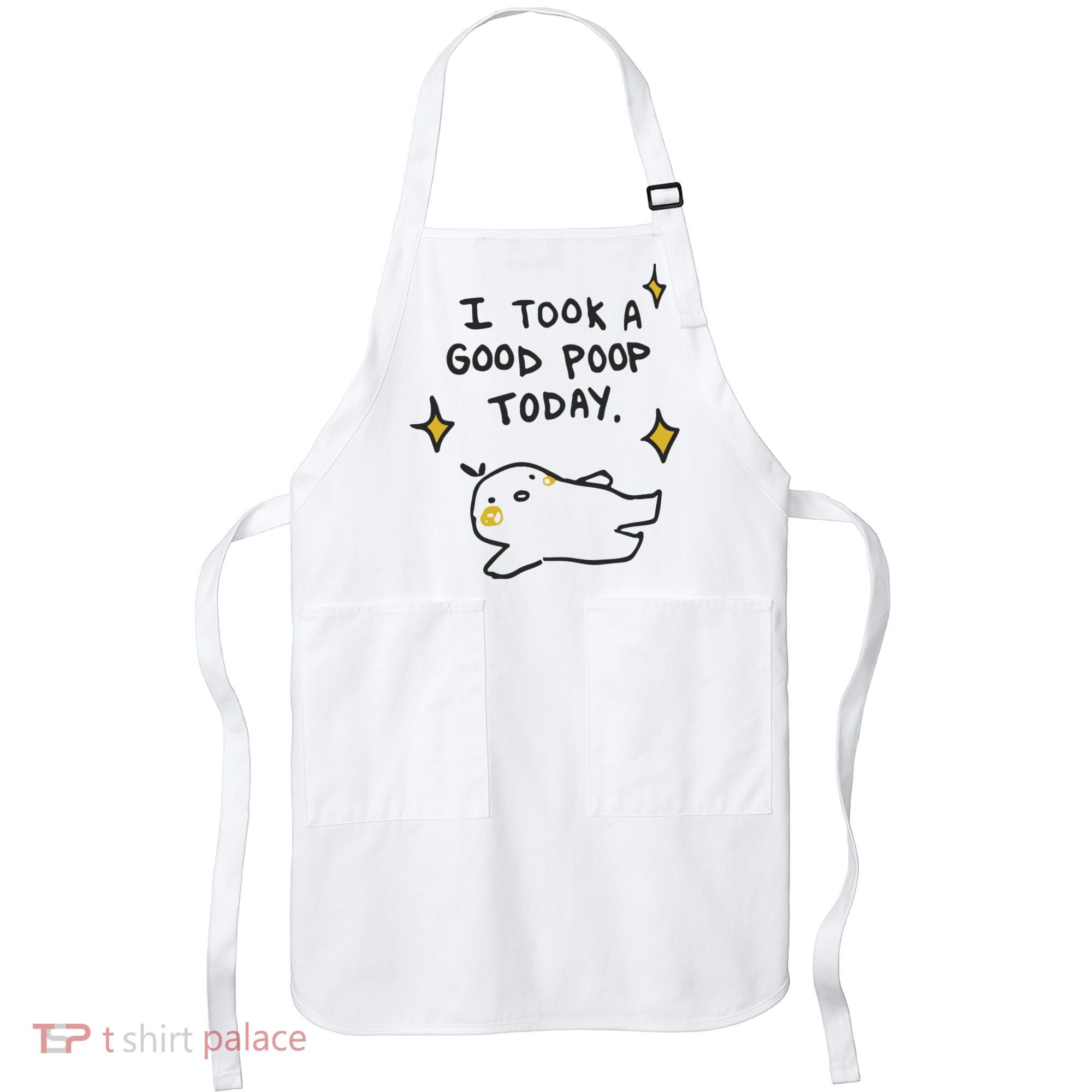 I Took A Good Poop Today Apron