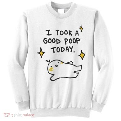 I Took A Good Poop Today Sweatshirt