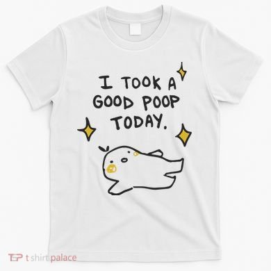 I Took A Good Poop Today T-Shirt