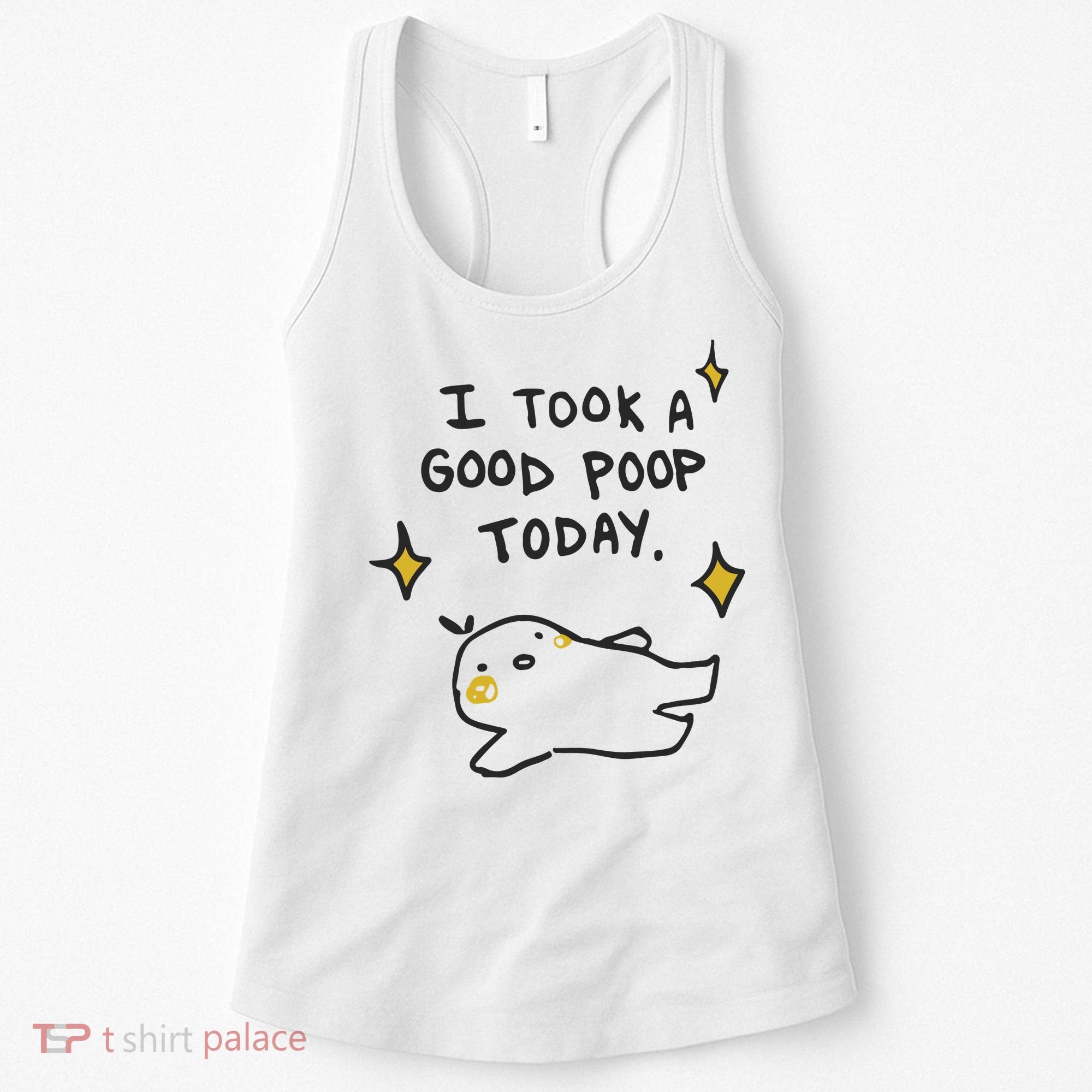I Took A Good Poop Today Women's Tank Top