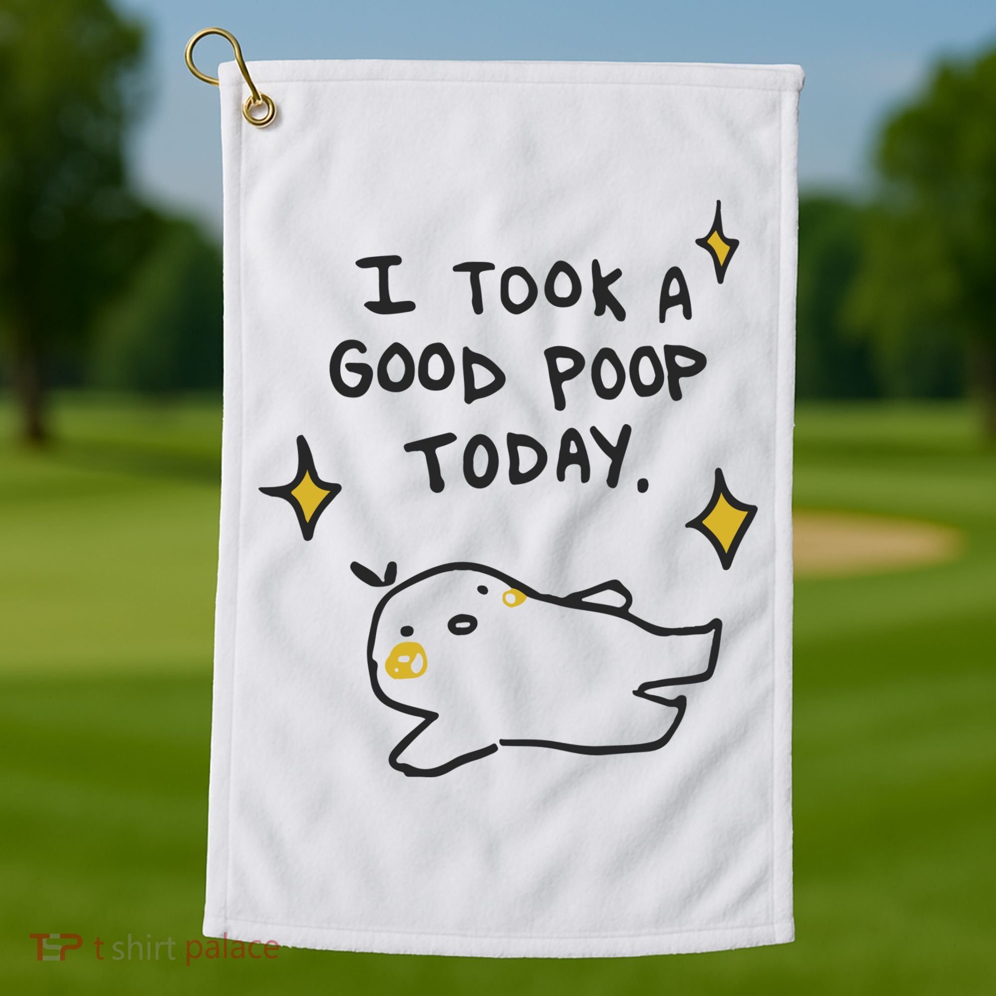 I Took A Good Poop Today Golf Towel
