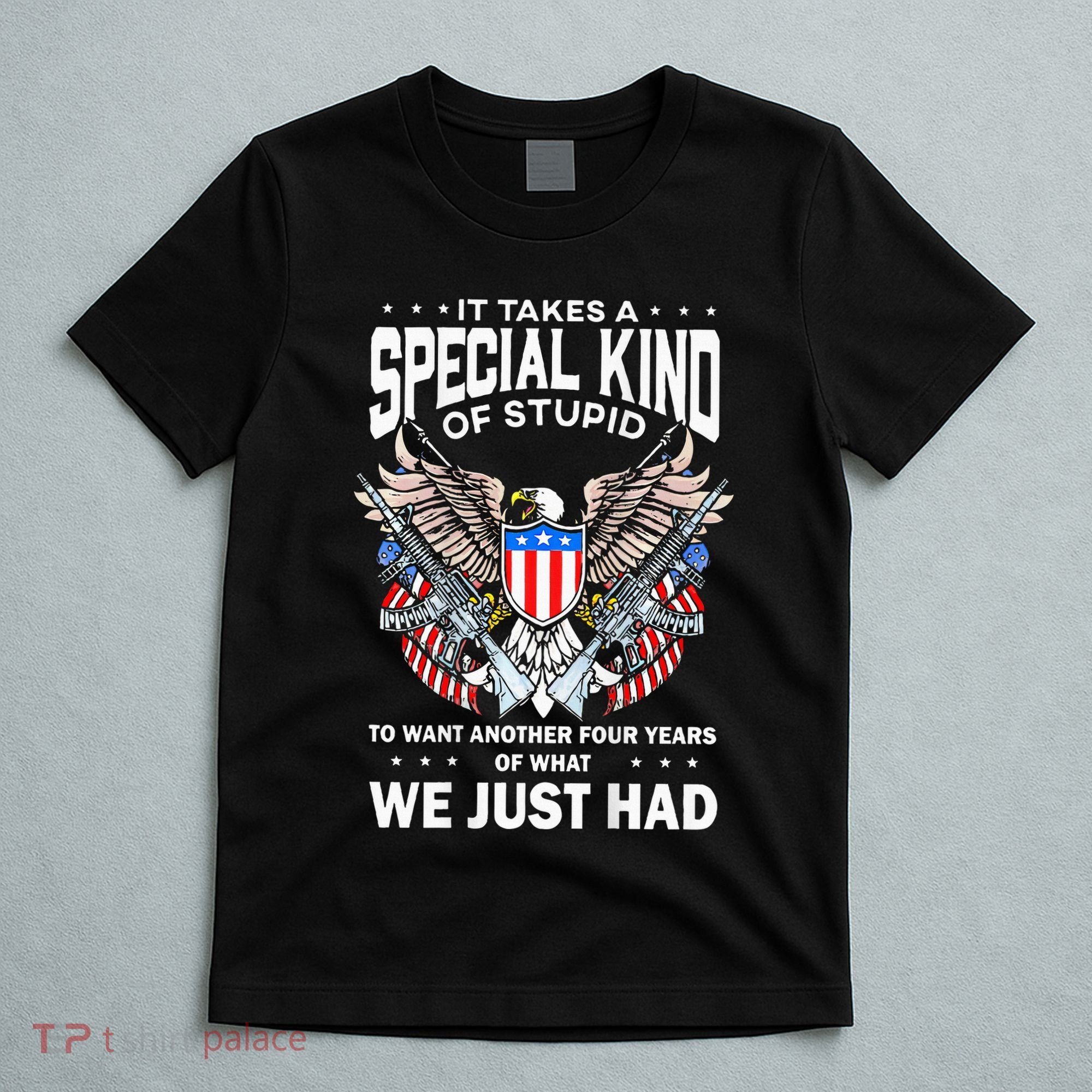 It Takes A Special Kind Of Stupid To Want Another T-Shirt