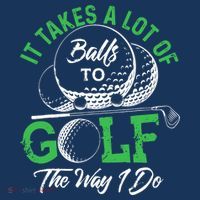 It Takes A Lot Of Balls To Golf The Way I Do Golf T-Shirt thumb 7