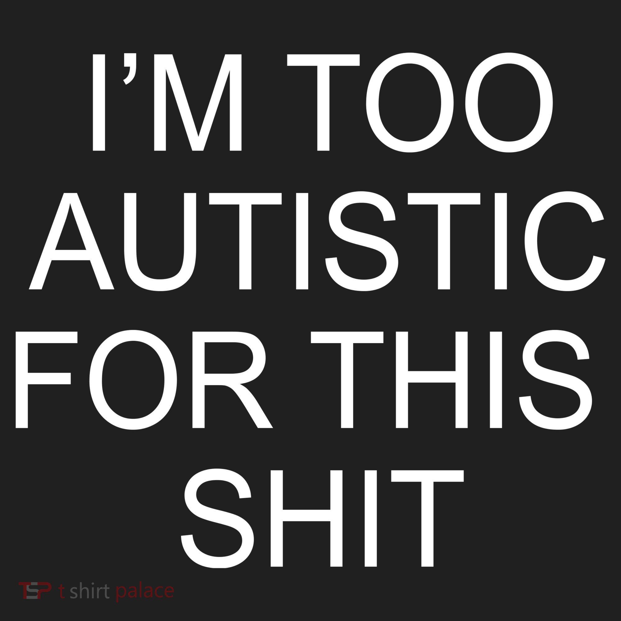 Im Too Autistic For This Shit Funny Autism Women's Sweatshirt
