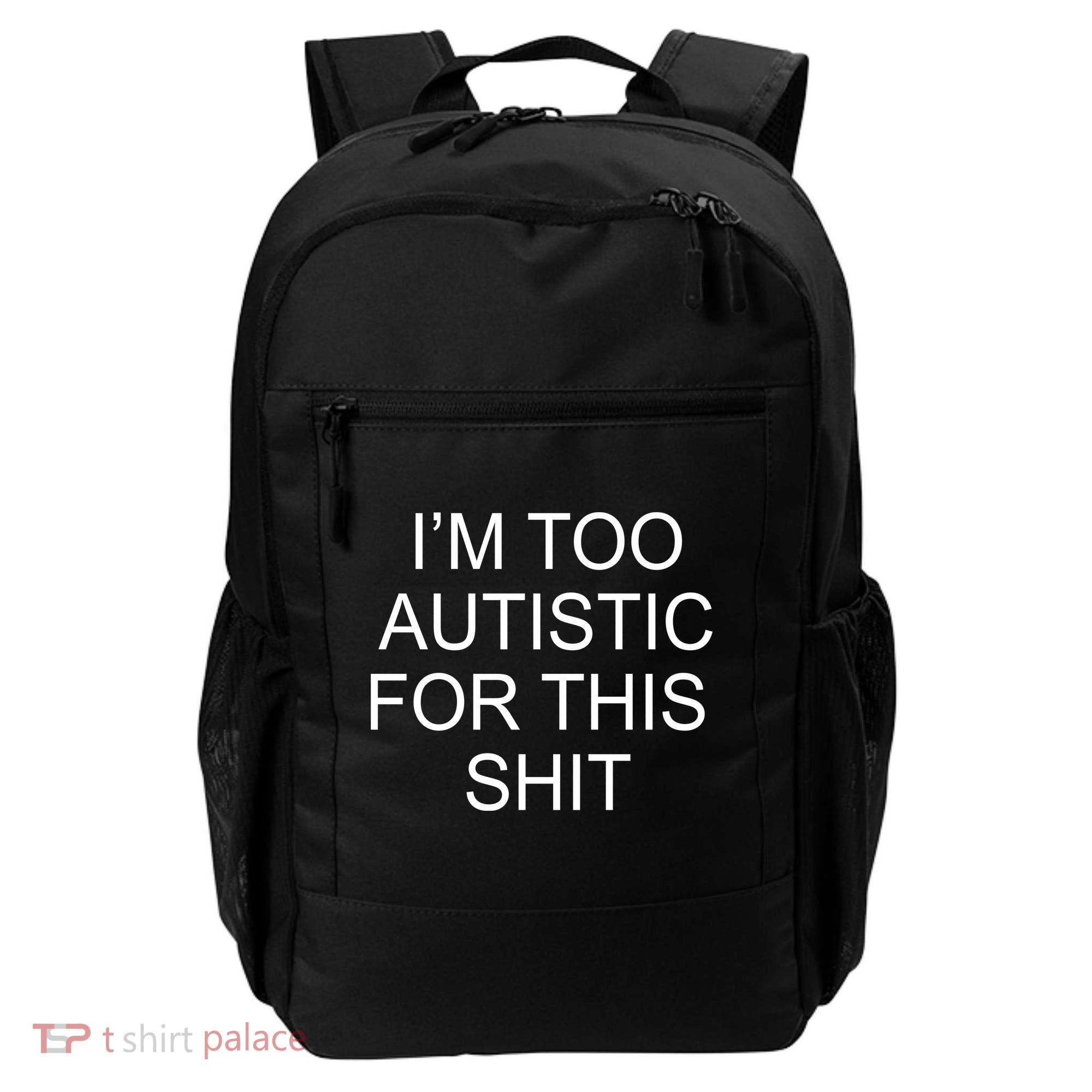 Im Too Autistic For This Shit Funny Autism Backpack