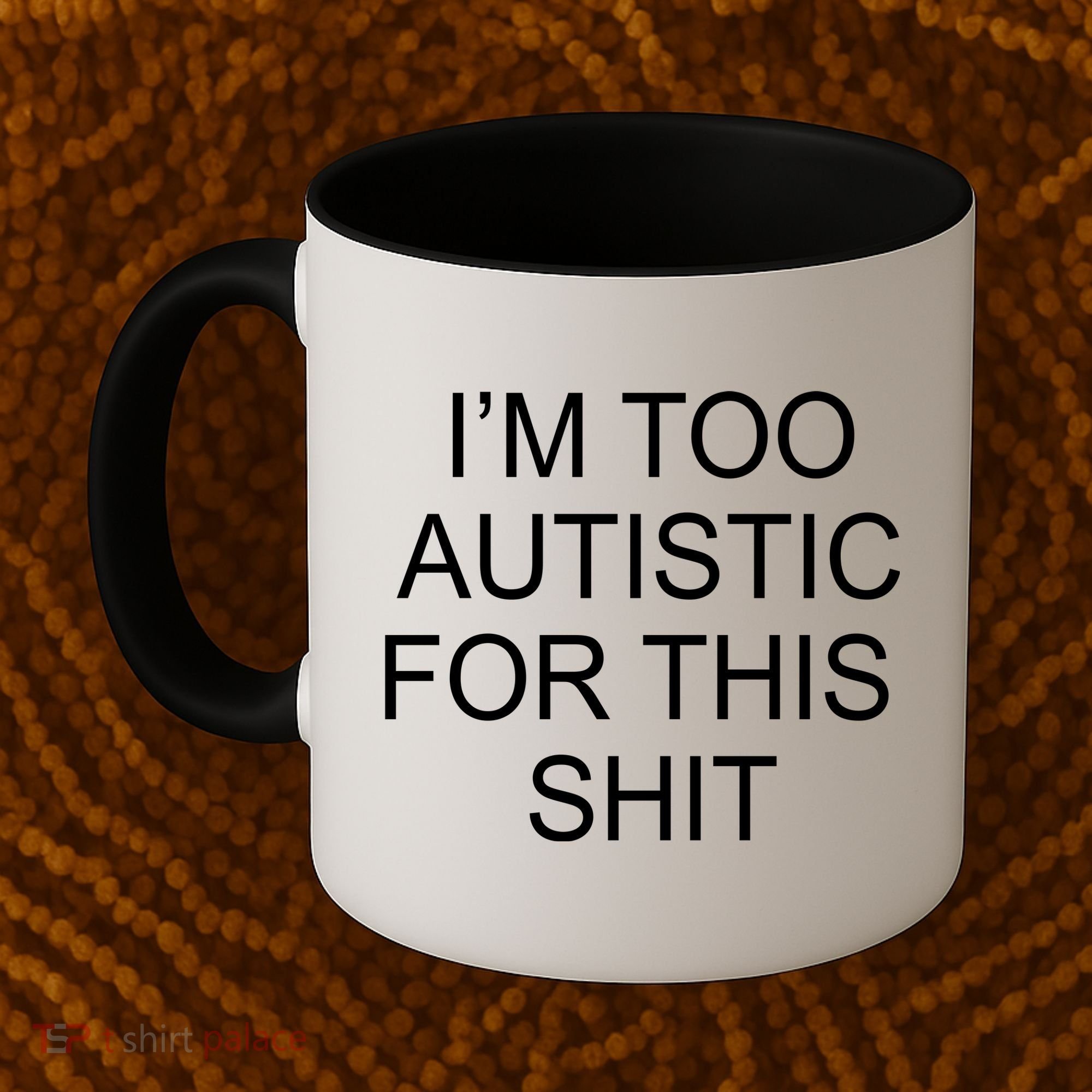 Im Too Autistic For This Shit Funny Autism Coffee Mug