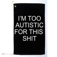 Im Too Autistic For This Shit Funny Autism Golf Towel thumb 0