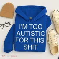 Im Too Autistic For This Shit Funny Autism Hoodie thumb 4