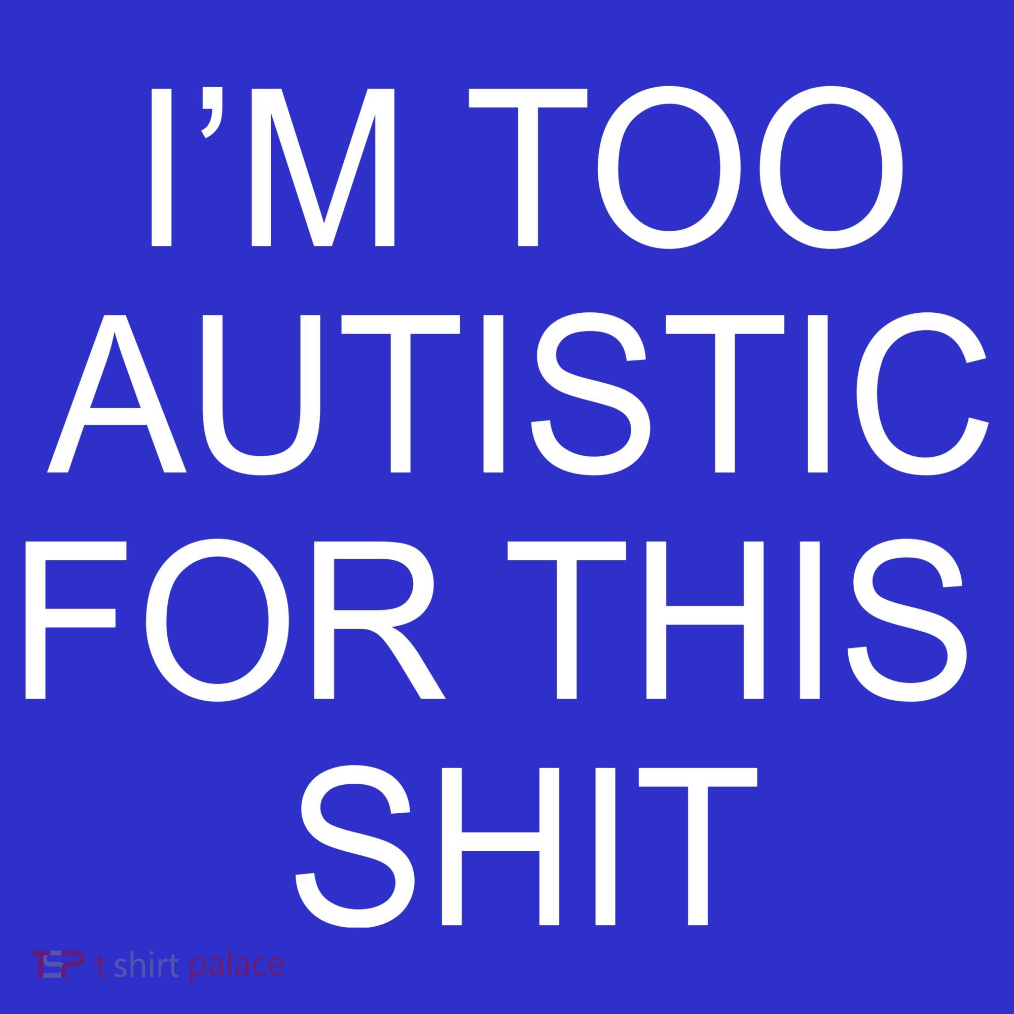 Im Too Autistic For This Shit Funny Autism Sweatshirt