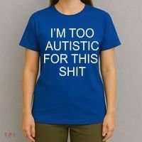 Im Too Autistic For This Shit Funny Autism T-Shirt thumb 4