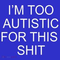 Im Too Autistic For This Shit Funny Autism T-Shirt thumb 7