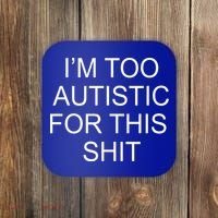 Im Too Autistic For This Shit Funny Autism Coaster thumb 0