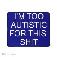 Im Too Autistic For This Shit Funny Autism Mousepad thumb 0