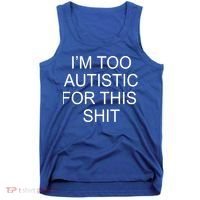 Im Too Autistic For This Shit Funny Autism Tank Top thumb 0